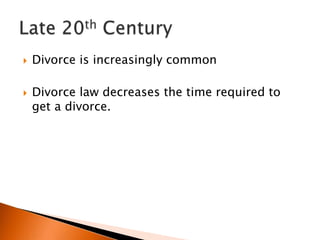   Divorce is increasingly common

   Divorce law decreases the time required to
    get a divorce.
 