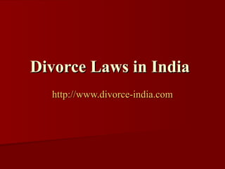 Divorce Laws in India   http://www.divorce-india.com 