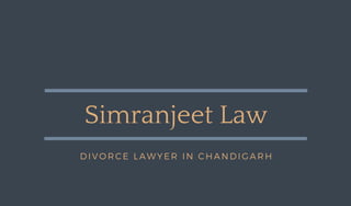 Simranjeet Law
DIVORCE LAWYER IN CHANDIGARH
 