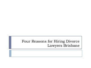 Four Reasons for Hiring Divorce
Lawyers Brisbane

 