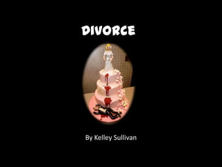 Divorce/ By Kelley Sullivan 