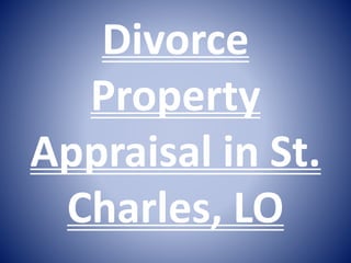 Divorce
Property
Appraisal in St.
Charles, LO
 