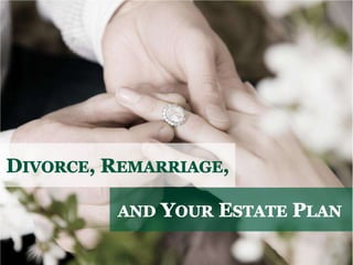 Divorce, Remarriage, and Your Estate Plan