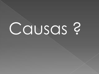 Causas ?
 