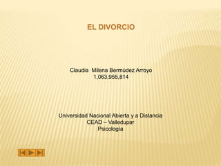 EL DIVORCIO
Claudia Milena Bermúdez Arroyo
1,063,955,814
Universidad Nacional Abierta y a Distancia
CEAD – Valledupar
Psicología
 