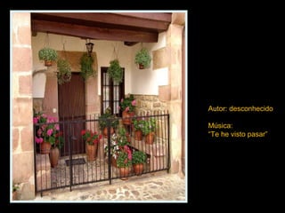 Autor: desconhecido
Música:
“Te he visto pasar”
 