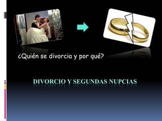 ¿Quién se divorcia y por qué?

DIVORCIO Y SEGUNDAS NUPCIAS

 