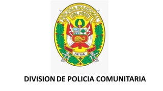 DIVISIONDE POLICIA COMUNITARIA
 