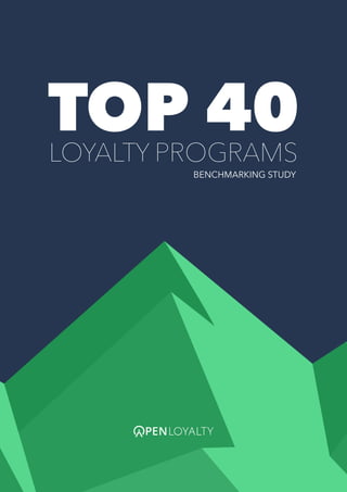TOP 40 LOYALTY PROGRAMS
TOP 40LOYALTY PROGRAMS
BENCHMARKING STUDY
 