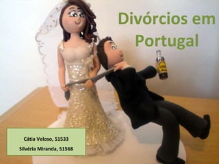 Divórcios em Portugal Cátia Veloso, 51533 Silvéria Miranda, 51568 