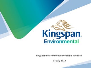 Kingspan Environmental Divisional Website
17 July 2013
 