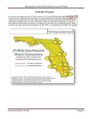 Attachment 6: Letter to FCC Seeking Access to ITS Fiber 

                                Florida DOT ITS Network 
 




                                                                               




                                                                               
 




Printed 2/4/2011 9:39 AM                                                      Page 85 
 