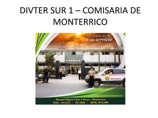 DIVTER SUR 1 – COMISARIA DE 
MONTERRICO 
 