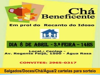 DIA 8 DE ABRIL - 3.ª FEIRA – 14hs

Salgados/Doces/Chá/Água/2 cartelas para sorteio

 