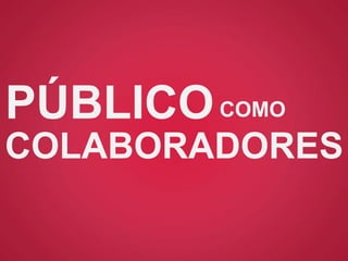 PÚBLICOCOMO
COLABORADORES
 
