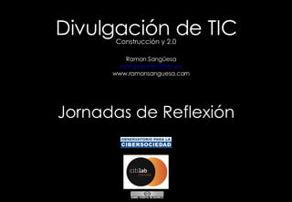 Jornadas de Reflexi ón Divulgaci ón de TIC Ramon Sangüesa [email_address] www.ramonsanguesa.com Construcci ón y 2.0 