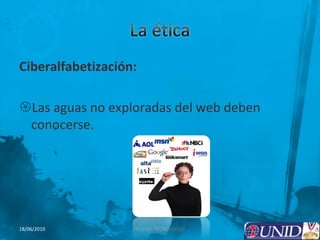 La ética Ciberalfabetización:Las aguas no exploradas del web deben conocerse.5NUEVAS TECNOLOGÍAS18/06/2010