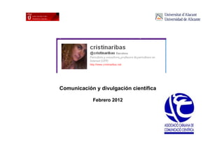 Comunicación y divulgación científica

                Febrero 2012




1
 