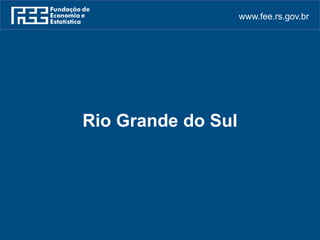 www.fee.rs.gov.br
Rio Grande do Sul
 
