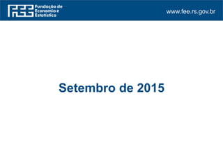 www.fee.rs.gov.br
Setembro de 2015
 