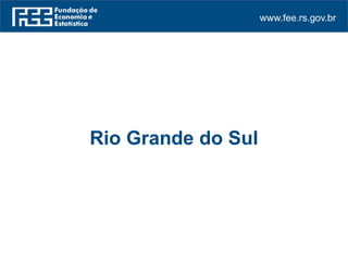 www.fee.rs.gov.br
Rio Grande do Sul
 