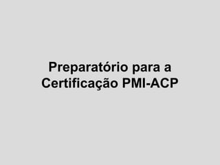Preparatório para a
Certificação PMI-ACP

 