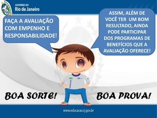 FAÇA A AVALIAÇÃO
COM EMPENHO E
RESPONSABILIDADE!
ASSIM, ALÉM DE
VOCÊ TER UM BOM
RESULTADO, AINDA
PODE PARTICIPAR
DOS PROGRAMAS DE
BENEFÍCIOS QUE A
AVALIAÇÃO OFERECE!
BOA SORTE! BOA PROVA!
 