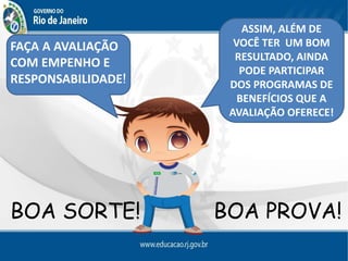FAÇA A AVALIAÇÃO
COM EMPENHO E
RESPONSABILIDADE!
ASSIM, ALÉM DE
VOCÊ TER UM BOM
RESULTADO, AINDA
PODE PARTICIPAR
DOS PROGRAMAS DE
BENEFÍCIOS QUE A
AVALIAÇÃO OFERECE!
BOA SORTE! BOA PROVA!
 