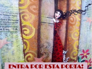 ENTRA POR ESTA PORTA!
 