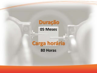 Duração
05 Meses
Carga horária
80 Horas
 