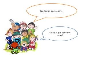 Já estamos a perceber...  Então, o que podemos trazer? 