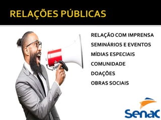 RELAÇÃO COM IMPRENSA
SEMINÁRIOS E EVENTOS
MÍDIAS ESPECIAIS
COMUNIDADE
DOAÇÕES
OBRAS SOCIAIS
 