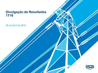 Divulgação de Resultados
1T16
29 de Abril de 2016
 