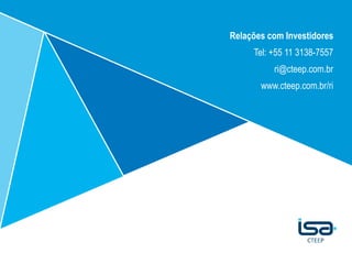 Relações com Investidores
Tel: +55 11 3138-7557
ri@cteep.com.br
www.cteep.com.br/ri
 