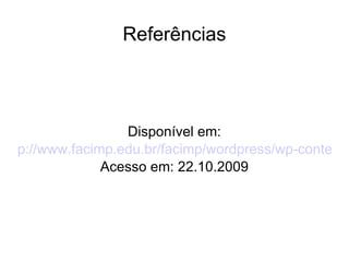 Referências Disponível em: p://www.facimp.edu.br/facimp/wordpress/wp-content/uploads/2009/03/digital.jpg Acesso em: 22.10.2009 