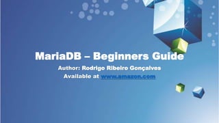 MariaDB – Beginners Guide
Author: Rodrigo Ribeiro Gonçalves
Available at www.amazon.com
 