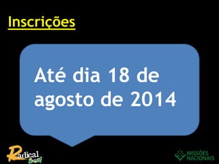 Inscrições
Até dia 18 de
agosto de 2014
 