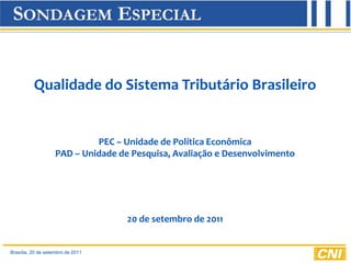 Qualidade do Sistema Tributário Brasileiro PEC – Unidade de Política Econômica PAD – Unidade de Pesquisa, Avaliação e Desenvolvimento 20 de setembro de 2011 