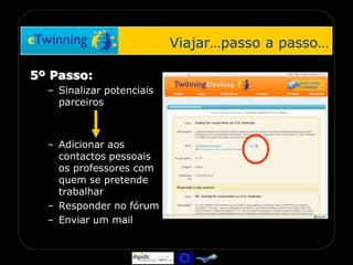 Viajar, passo a passo…1º Passo:Fazer o registo no portal…Dados pessoaisIndicação de temáticas de interesseDados da escola (caso não esteja registada)www.eTwinning.net