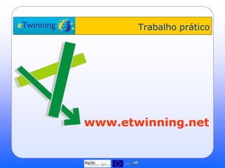 Trabalho prático




www.etwinning.net
 