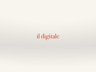 il digitale
 