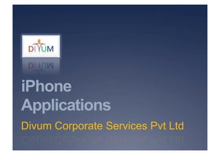 iPhone
Applications
Divum Corporate Services Pvt Ltd
 