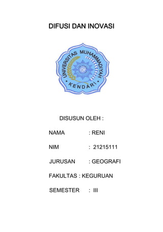 DIFUSI DAN INOVASI

DISUSUN OLEH :
NAMA

: RENI

NIM

: 21215111

JURUSAN

: GEOGRAFI

FAKULTAS : KEGURUAN
SEMESTER

: III

 