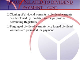 FRAUD RELATED TO DIVIDEND
PAYMENT – CONT.
Cloning of dividend warrants - dividend warrants
can be cloned by fraudster for...