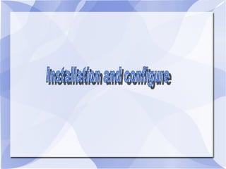 Installation and configure 