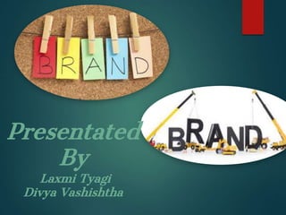 Presentated
By
Laxmi Tyagi
Divya Vashishtha
 