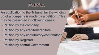 An application to the Tribunal for the winding
up of a company is made by a petition . This
may be presented in following cases:
• Petition by the company
• Petition by any creditor/creditors
• Petition by any contributory/contributories
• Petition by Registrar
• Petition by central Government
2/7/20XX 16
 
