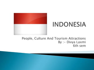 People, Culture And Tourism Attractions
By :- Divya Laxmi
6th sem
 