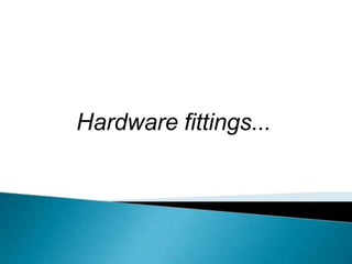 Hardware fittings...
 