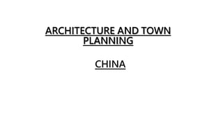 ARCHITECTURE AND TOWN
PLANNING
CHINA
 